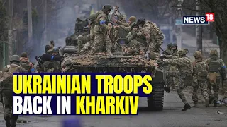 Ukraine Russia War | Ukraine Back In Kharkiv As Russia Pulls Back Troops | News18