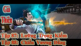 GIÀ THIÊN TẬP 87 + 88 | LƯỠNG TRỌNG KIẾP - CHIẾN VƯƠNG ĐẰNG