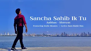 Sancha Sahib Ik Tu | Sant Kabir Das | Aabhas - Shreyas | Indie Routes