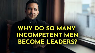 Why do so many incompetent men become leaders? | Tomas Chamorro-Premuzic | ASSESSIO