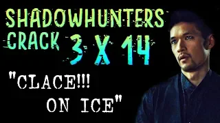 Shadowhunters 3x14 Crack | "Clace!!! on Ice""
