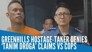 Greenhills hostage-taker denies ‘tanim droga’ claims vs cops