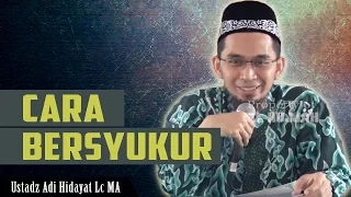 Cara Bersyukur ~ Agar Allah Tambahkan NikmatNya |  Ustadz Adi Hidayat Lc MA