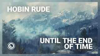 Hobin Rude - Until The End Of Time (Extended Mix)