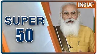 Super 50: Non-Stop Superfast | July 21st, 2021 | IndiaTV News