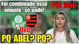 🤬 NÃO FAZ SENTIDO ABEL! QUE DESASTRE ESSE EMPATE! | PÓS JOGO: PALMEIRAS 0 X 0 FLAMENGO