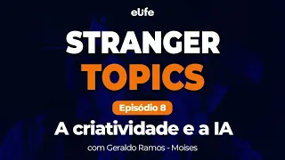 Podcast Stranger Topics I Ep. 8 - A criatividade e a IA com Geraldo Ramos do Moises App