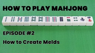 HOW TO PLAY MAHJONG - EPISODE #2: How to Create Melds