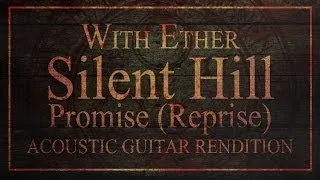 Silent Hill - Promise (Reprise) - Acoustic Rendition - With Ether