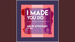 I Made You Do (feat. Ria)