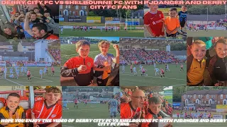 DERRY CITY FC VS SHELBOURNE FC WITH PJDANGER AND DERRY CITY FC FANS
