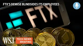 FTX’s Collapse Leaves Staff Angry and Financially Ruined | WSJ Tech News Briefing