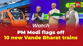 Watch: PM Modi flags off 10 new Vande Bharat trains