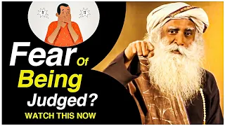 How Do I Get Over The Fear Of Being Judged? | Sadhguru