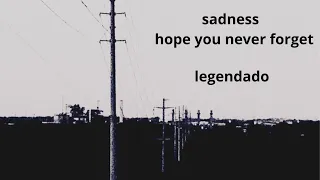 sadness - hope you never forget - legendado