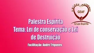 Palestra Espírita: Lei de Conservação e Lei de Destruição - André Trigueiro | GEAF 2020