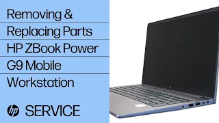 Removing & Replacing Parts | HP ZBook Power G9 Mobile Workstation | HP Computer Service | HP Support