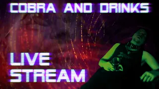 Cobra and Drinks II Livestream