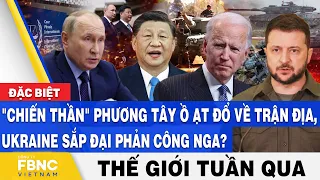 Tin thế giới nổi bật trong tuần, "Chiến thần" phương tây về trận địa, Ukraine sắp đại phản công Nga?