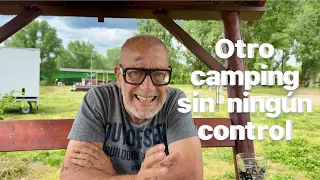 OTRO CAMPING SIN NINGÚN CONTROL   Mayo 2024 #128a