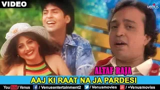 ALTAF RAJA - AAJ KI RAAT NA JA PARDESI | Love Song