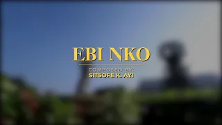 “Ebi Nko na Ebi Mmra”- Composed By Sitsofe K. Ayi