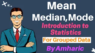 Introduction to statistics : Mean, Median,and Mode for Grouped data by Amharic Language.