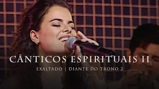 Cânticos Espirituais II | DVD Exaltado | Diante do Trono