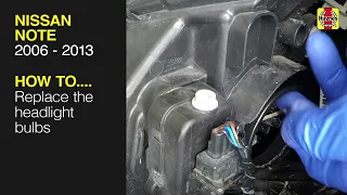 How to Replace the headlight bulbs on the Nissan Note 2006 to 2013