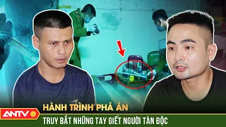 Công an đấu mưu đấu trí bắt những tay giết người tàn độc rồi ‘cao chạy xa bay’ | Hành trình phá án