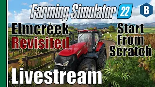 Livestream: FS22 - Start From Scratch - Elmcreek Map REVISITED - PART 8 - Farming Simulator 22