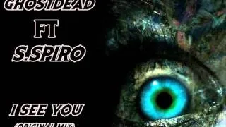 GhostDead Ft.S.Spiro- I See You (Original Mix)