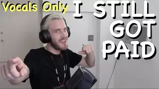 I Still Got Paid (Vocals Only) | PewDiePie Song