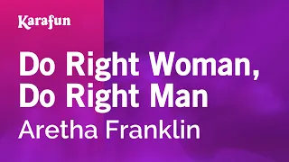 Do Right Woman, Do Right Man - Aretha Franklin | Karaoke Version | KaraFun