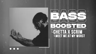 CHETTA X SCRIM - MEET ME AT MY WORST (BASS BOOSTED)