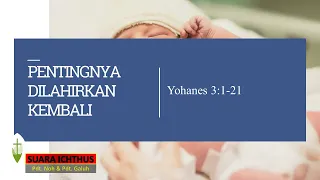 SUARA ICHTHUS "PENTINGNYA DILAHIRKAN KEMBALI" (YOHANES 3:1-21)