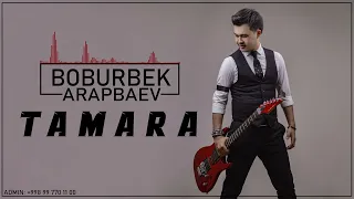 Boburbek Arapbaev - Tamara (Music 2022)