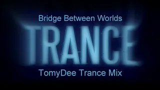 Bridge Between Worlds #TomyDee Trance Mix#