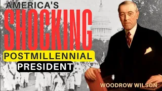 Woodrow Wilson: Worst President In American History? America's SHOCKING Postmillennial President