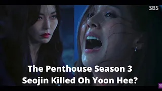 The Penthouse Season 3 | Seojin Killed Oh Yoon Hee?