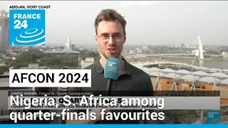 Nigeria, South Africa among quarter-finals favourites in 'crazy' AFCON • FRANCE 24 English
