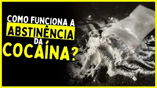 Como funciona a ABSTINÊNCIA da COCAÍNA