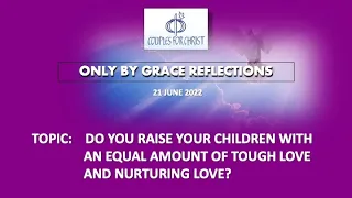 21 JUNE 2022 - ONLY BY GRACE REFLECTIONS