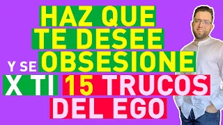 COMO HACER que TE DESEE y se OBSESIONE POR TI (15 TRUCOS PSICOLÓGICOS del EGO)