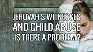 Jehovah's Witnesses and Child Abuse - Is there a problem?