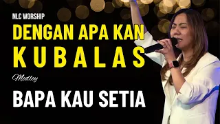 Dengan Apa Kan Kubalas medley Bapa Kau Setia (Cover) - NLC Worship