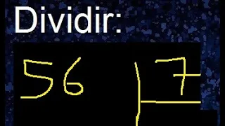 dividir 56 entre 7 , como se dividen los numeros , procedimiento