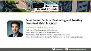 Eckel Invited Lecture: Evaluating and Treating "Residual Risk" in ASCVD | Michael J. Blaha, MD, MPH