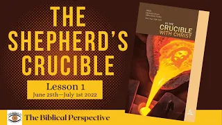 The Shepherd’s Crucible (Crucible Christ) Lesson 1 Q3 Sabbath School 2022, The Biblical Perspective