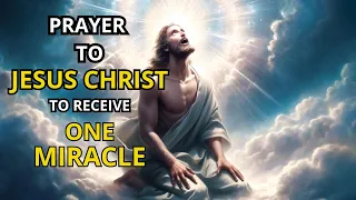 Say This Powerful Prayer to Jesus Christ and Receive a Miracle in Your Life